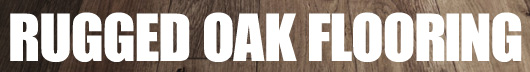 RUGGED OAK FLOORING@MbhEI[NEt[O