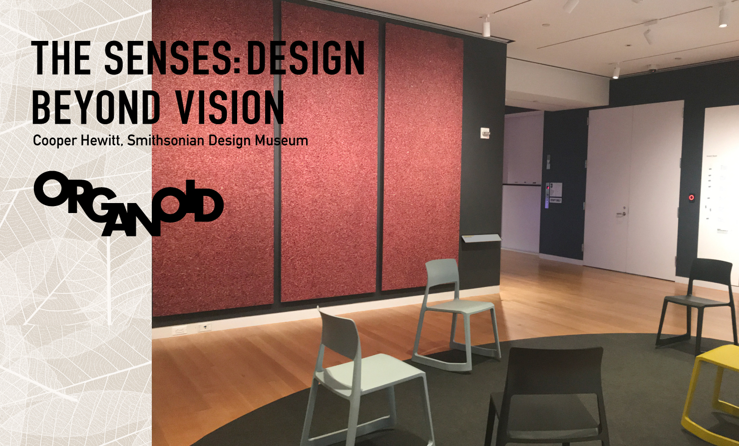 THE SENSES: DESIGN BEYOND VISION Cooper Hewitt,Smithsonian Design Museum ORGANOID